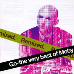 Moby : Go - the Very Best of Moby: Remixed